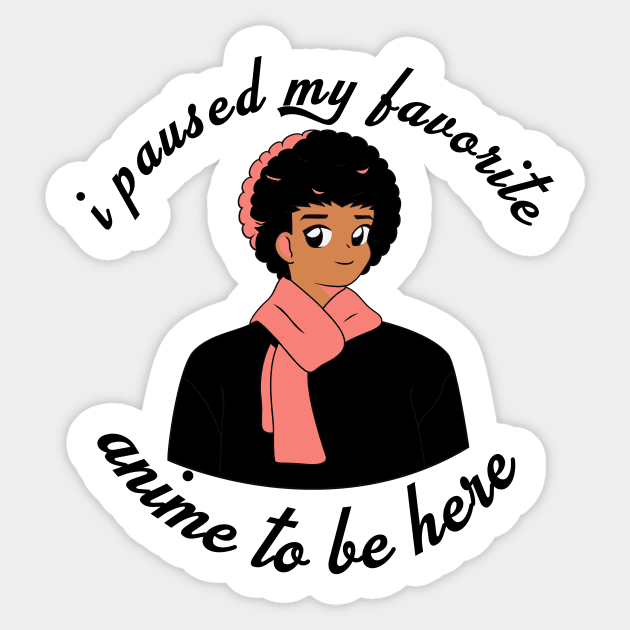 I Paused My Anime To Be Here Sticker by nextneveldesign